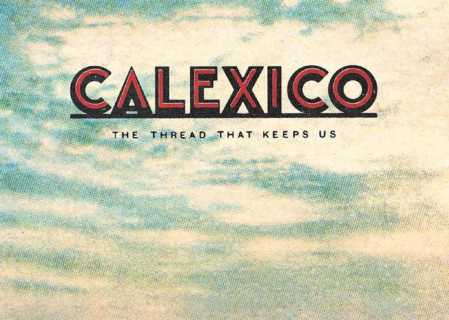 Calexico kündigen neue Platte "The Thread That Keeps Us" an